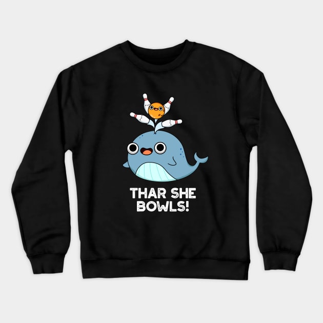 Thar She Bowls Cute Whale Bowling Pun Crewneck Sweatshirt by punnybone